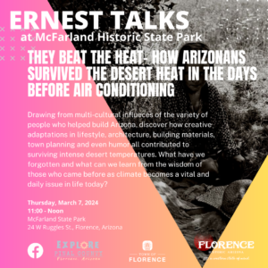 Ernest Talks They beat the heat, how Arizonans survived the desert heat in the days before air conditioning @ McFarland State Park